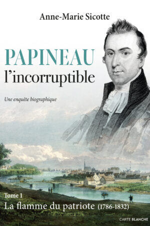 Papineau l'incorruptible - La flamme du patriote