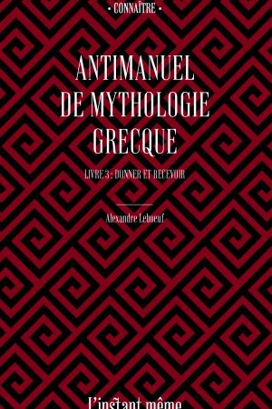 Antimanuel de mythologie grecque. Livre 3. Donner et recevoir