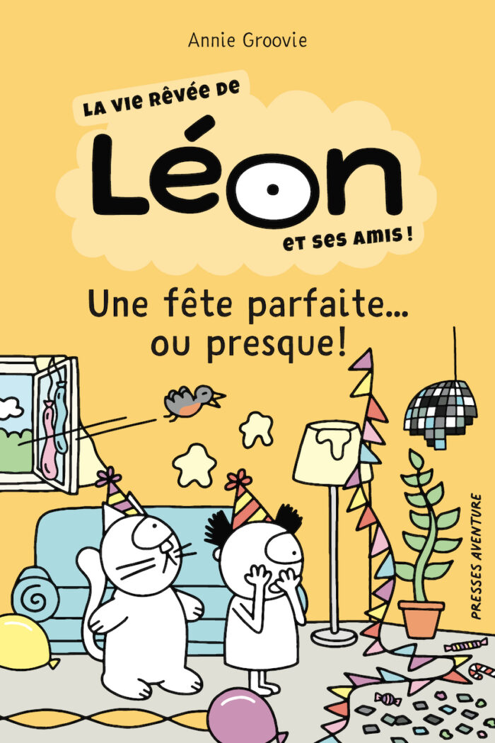 La vie rêvée de Léon et ses amis! : Une fête parfaite… ou presque!