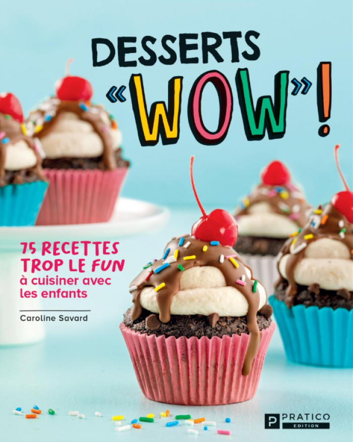 Desserts «WOW»! : 75 recettes trop le fun à cuisiner avec les enfants
